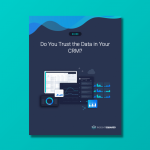 Do you trust the data in your CRM?